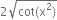 2 square root of cot left parenthesis straight x squared right parenthesis end root