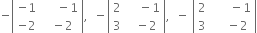 negative open vertical bar table row cell negative 1 end cell cell space space space space space minus 1 end cell row cell negative 2 end cell cell space space minus 2 end cell end table close vertical bar comma space space minus open vertical bar table row 2 cell space space space space minus 1 end cell row 3 cell space space minus 2 end cell end table close vertical bar comma space space minus space open vertical bar table row 2 cell space space space space space space minus 1 end cell row 3 cell space space space space minus 2 end cell end table close vertical bar