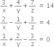 3 over straight x plus 4 over straight y plus 7 over straight z space equals space 14
2 over straight x minus 1 over straight y plus 3 over straight z space equals space 4
1 over straight x plus 2 over straight y minus 3 over straight z space equals space 0