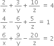 2 over straight x plus 3 over straight y plus 10 over straight z space equals space 4
4 over straight x minus 6 over straight y plus 5 over straight z space equals space 1
6 over straight x plus 9 over straight y minus 20 over straight z space equals space 2