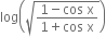 log open parentheses square root of fraction numerator 1 minus cos space straight x over denominator 1 plus cos space straight x end fraction end root close parentheses