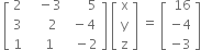 space open square brackets table row 2 cell space space space minus 3 end cell cell space space space space space space 5 end cell row 3 cell space space space space space 2 end cell cell space minus 4 end cell row 1 cell space space space 1 end cell cell space space minus 2 end cell end table close square brackets space open square brackets table row straight x row straight y row straight z end table close square brackets space equals space open square brackets table row cell space 16 end cell row cell negative 4 end cell row cell negative 3 end cell end table close square brackets