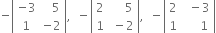 negative open vertical bar table row cell negative 3 end cell cell space space space 5 end cell row 1 cell negative 2 end cell end table close vertical bar comma space space minus open vertical bar table row 2 cell space space space space space 5 end cell row 1 cell space minus 2 end cell end table close vertical bar comma space space minus open vertical bar table row 2 cell space space minus 3 end cell row 1 cell space space space space space 1 end cell end table close vertical bar