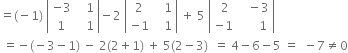 equals left parenthesis negative 1 right parenthesis space open vertical bar table row cell negative 3 end cell cell space space space 1 end cell row 1 cell space space space 1 end cell end table close vertical bar minus 2 space open vertical bar table row 2 cell space space space 1 end cell row cell negative 1 end cell cell space space space 1 end cell end table close vertical bar space plus space 5 space open vertical bar table row cell space 2 end cell cell space space space minus 3 end cell row cell negative 1 end cell cell space space space space space space 1 end cell end table close vertical bar
space equals negative left parenthesis negative 3 minus 1 right parenthesis space minus space 2 left parenthesis 2 plus 1 right parenthesis space plus space 5 left parenthesis 2 minus 3 right parenthesis space space equals space 4 minus 6 minus 5 space equals space space minus 7 not equal to 0
