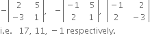 negative open vertical bar table row cell space 2 end cell cell space space space 5 end cell row cell negative 3 end cell cell space space 1 end cell end table close vertical bar comma space space space minus open vertical bar table row cell negative 1 end cell cell space space space 5 end cell row cell space 2 end cell cell space space 1 end cell end table close vertical bar comma space space open vertical bar table row cell negative 1 end cell cell space space space space space 2 end cell row 2 cell space space minus 3 end cell end table close vertical bar
straight i. straight e. space space space 17 comma space 11 comma space minus 1 space respectively.