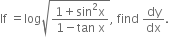 If space equals log square root of fraction numerator 1 plus sin squared straight x over denominator 1 minus tan space straight x end fraction end root comma space find space dy over dx.