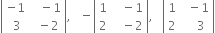 open vertical bar table row cell negative 1 end cell cell space space space minus 1 end cell row cell space 3 end cell cell space space minus 2 end cell end table close vertical bar comma space space space minus open vertical bar table row 1 cell space space space minus 1 end cell row 2 cell space space space minus 2 end cell end table close vertical bar comma space space space open vertical bar table row 1 cell space space minus 1 end cell row 2 cell space space space space 3 end cell end table close vertical bar