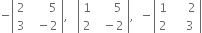 negative open vertical bar table row 2 cell space space space space space space 5 end cell row 3 cell space space minus 2 end cell end table close vertical bar comma space space space open vertical bar table row 1 cell space space space space space 5 end cell row 2 cell space space minus 2 end cell end table close vertical bar comma space space minus open vertical bar table row 1 cell space space space space space 2 end cell row 2 cell space space space space 3 end cell end table close vertical bar