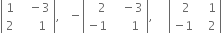open vertical bar table row 1 cell space space space minus 3 end cell row 2 cell space space space space space 1 end cell end table close vertical bar comma space space space minus open vertical bar table row cell space space space 2 end cell cell space space space minus 3 end cell row cell negative 1 end cell cell space space space space space 1 end cell end table close vertical bar comma space space space space space open vertical bar table row cell space space 2 end cell cell space space space 1 end cell row cell negative 1 end cell cell space space space 2 end cell end table close vertical bar