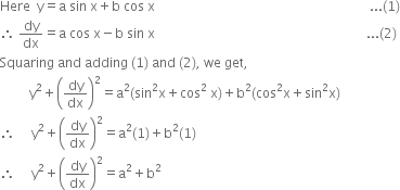 Here space space straight y equals straight a space sin space straight x plus straight b space cos space straight x space space space space space space space space space space space space space space space space space space space space space space space space space space space space space space space space space space space space space space space space space space space space space space space space space space space space space space space space space space space space space space space space space space... left parenthesis 1 right parenthesis
therefore space dy over dx equals straight a space cos space straight x minus straight b space sin space straight x space space space space space space space space space space space space space space space space space space space space space space space space space space space space space space space space space space space space space space space space space space space space space space space space space space space space space space space space space space space space space space space space space... left parenthesis 2 right parenthesis
Squaring space and space adding space left parenthesis 1 right parenthesis space and space left parenthesis 2 right parenthesis comma space we space get comma
space space space space space space space space space straight y squared plus open parentheses dy over dx close parentheses squared equals straight a squared left parenthesis sin squared straight x plus cos squared space straight x right parenthesis plus straight b squared left parenthesis cos squared straight x plus sin squared straight x right parenthesis
therefore space space space space space straight y squared plus open parentheses dy over dx close parentheses squared equals straight a squared left parenthesis 1 right parenthesis plus straight b squared left parenthesis 1 right parenthesis
therefore space space space space space straight y squared plus open parentheses dy over dx close parentheses squared equals straight a squared plus straight b squared