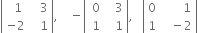 open vertical bar table row cell space space 1 end cell cell space space space 3 end cell row cell negative 2 end cell cell space space space 1 end cell end table close vertical bar comma space space space space minus open vertical bar table row cell space 0 end cell cell space space space 3 end cell row cell space 1 end cell cell space space space 1 end cell end table close vertical bar comma space space space open vertical bar table row 0 cell space space space space space space space 1 end cell row 1 cell space space space minus 2 end cell end table close vertical bar