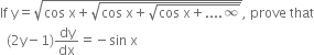 If space straight y equals square root of cos space straight x plus square root of cos space straight x plus square root of cos space straight x plus.... infinity end root end root end root comma space prove space that
space space left parenthesis 2 straight y minus 1 right parenthesis dy over dx equals negative sin space straight x