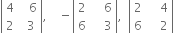 open vertical bar table row 4 cell space space space 6 end cell row 2 cell space space 3 end cell end table close vertical bar comma space space space space minus open vertical bar table row 2 cell space space space space 6 end cell row 6 cell space space space space 3 end cell end table close vertical bar comma space space open vertical bar table row 2 cell space space space space 4 end cell row 6 cell space space space space 2 end cell end table close vertical bar