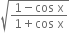 square root of fraction numerator 1 minus cos space straight x over denominator 1 plus cos space straight x end fraction end root