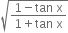 square root of fraction numerator 1 minus tan space straight x over denominator 1 plus tan space straight x end fraction end root
