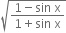 square root of fraction numerator 1 minus sin space straight x over denominator 1 plus sin space straight x end fraction end root