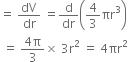 equals space dV over dr space equals straight d over dr open parentheses 4 over 3 πr cubed close parentheses
space equals space fraction numerator 4 straight pi over denominator 3 end fraction cross times space 3 straight r squared space equals space 4 πr squared