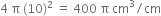 4 space straight pi space left parenthesis 10 right parenthesis squared space equals space 400 space straight pi space cm cubed divided by cm