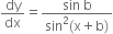 dy over dx equals fraction numerator sin space straight b over denominator sin squared left parenthesis straight x plus straight b right parenthesis end fraction