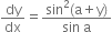 dy over dx equals fraction numerator sin squared left parenthesis straight a plus straight y right parenthesis over denominator sin space straight a end fraction