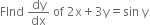 FInd space dy over dx space of space 2 straight x plus 3 straight y equals sin space straight y