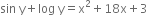 sin space straight y plus log space straight y equals straight x squared plus 18 straight x plus 3