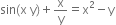 sin left parenthesis straight x space straight y right parenthesis plus straight x over straight y equals straight x squared minus straight y