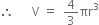 therefore space space space space space space straight V space equals space space 4 over 3 πr cubed