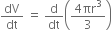 dV over dt space equals space straight d over dt open parentheses fraction numerator 4 πr cubed over denominator 3 end fraction close parentheses