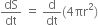 dS over dt space equals space straight d over dt left parenthesis 4 πr squared right parenthesis