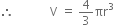 therefore space space space space space space space space space space space space straight V space equals space 4 over 3 πr cubed