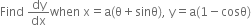 Find space dy over dx when space straight x equals straight a left parenthesis straight theta plus sinθ right parenthesis comma space straight y equals straight a left parenthesis 1 minus cosθ right parenthesis