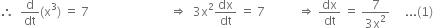 therefore space space straight d over dt left parenthesis straight x cubed right parenthesis space equals space 7 space space space space space space space space space space space space space space space space space space space space space space space space space space space rightwards double arrow space space 3 straight x squared dx over dt space equals space 7 space space space space space space space space space space space rightwards double arrow space dx over dt space equals space fraction numerator 7 over denominator 3 straight x squared end fraction space space space space space... left parenthesis 1 right parenthesis