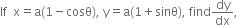 If space space straight x equals straight a left parenthesis 1 minus cosθ right parenthesis comma space straight y equals straight a left parenthesis 1 plus sinθ right parenthesis comma space find dy over dx comma