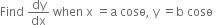 Find space dy over dx space when space straight x space equals straight a space cosө comma space straight y space equals straight b space cosө space