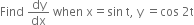 Find space dy over dx space when space straight x equals sin space straight t comma space straight y space equals cos space 2 straight t