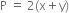 straight P space equals space 2 left parenthesis straight x plus straight y right parenthesis