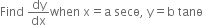 Find space dy over dx when space straight x equals straight a space secө comma space straight y equals straight b space tanө space