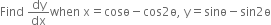 Find space dy over dx when space straight x equals cosө minus cos 2 straight ө comma space straight y equals sinө minus sin 2 straight ө