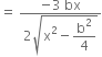 equals space fraction numerator negative 3 space bx over denominator 2 square root of straight x squared minus begin display style straight b squared over 4 end style end root end fraction