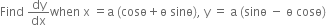 Find space dy over dx when space straight x space equals straight a space left parenthesis cosө plus straight ө space sinө right parenthesis comma space straight y space equals space straight a space left parenthesis sinө space minus space straight ө space cosө right parenthesis