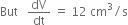 But space space space dV over dt space equals space 12 space cm cubed divided by straight s