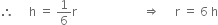 therefore space space space space space straight h space equals space 1 over 6 straight r space space space space space space space space space space space space space space space space space space space space space space rightwards double arrow space space space space space straight r space equals space 6 space straight h