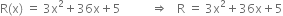 straight R left parenthesis straight x right parenthesis space equals space 3 straight x squared plus 36 straight x plus 5 space space space space space space space space space space rightwards double arrow space space space straight R space equals space 3 straight x squared plus 36 straight x plus 5