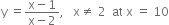 straight y space equals fraction numerator straight x minus 1 over denominator straight x minus 2 end fraction comma space space space straight x not equal to space 2 space space at space straight x space equals space 10