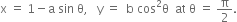 straight x space equals space 1 minus straight a space sin space straight theta comma space space space straight y space equals space space straight b space cos squared straight theta space space at space straight theta space equals space straight pi over 2.