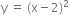 straight y space equals space left parenthesis straight x minus 2 right parenthesis squared