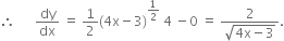 therefore space space space space space space dy over dx space equals space 1 half left parenthesis 4 straight x minus 3 right parenthesis to the power of 1 half end exponent space 4 space minus 0 space equals space fraction numerator 2 over denominator square root of 4 straight x minus 3 end root end fraction.