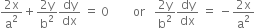 fraction numerator 2 straight x over denominator straight a squared end fraction plus fraction numerator 2 straight y over denominator straight b squared end fraction dy over dx space equals space 0 space space space space space space space space or space space space fraction numerator 2 straight y over denominator straight b squared end fraction dy over dx space equals space minus fraction numerator 2 straight x over denominator straight a squared end fraction
