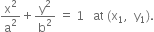 straight x squared over straight a squared plus straight y squared over straight b squared space equals space 1 space space space at space left parenthesis straight x subscript 1 comma space space straight y subscript 1 right parenthesis.